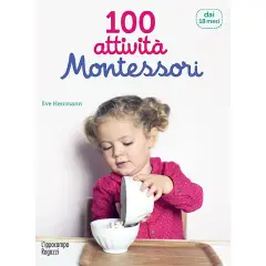 100 Attività Montessori da 18 Mesi ai 3 Anni
