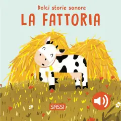Dolci Storie Sonore La Fattoria: Libro Sonoro per Bambini Sassi Junior